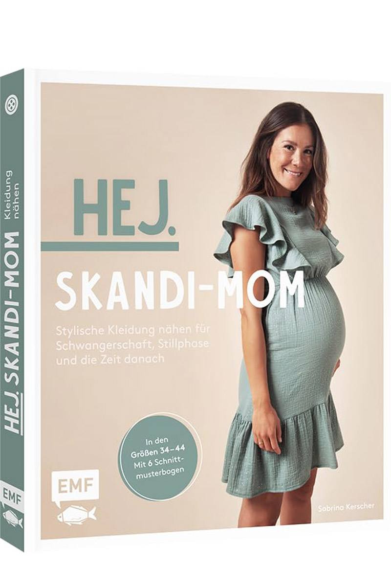 Hej. Skandi-Mom – Stylische Kleidung nähen für Schwangerschaft, Stillphase und die Zeit danach - Sabrina Kerscher